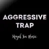 Aggressive Trap - Single album lyrics, reviews, download