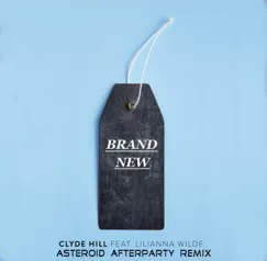 Clyde Hill Brand New feat. Lilianna Wilde (Asteroid Afterparty Remix) [Asteroid Afterparty Remix] Song Lyrics