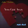You Got Away (feat. Kate Clark) - Single album lyrics, reviews, download