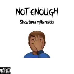 Not Enough - Single by Showtime Millionatti album reviews, ratings, credits