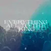 Everything (All to the King) [feat. Shawn Gray] - Single album lyrics, reviews, download