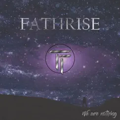 We Are Nothing - Single by Fathrise album reviews, ratings, credits