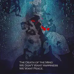 The Death of the Mind: We Don't Want Happiness, We Want Peace by Wolfy album reviews, ratings, credits