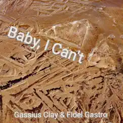Baby, I can’t - Single by Gassius Clay & Fidel Gastro album reviews, ratings, credits