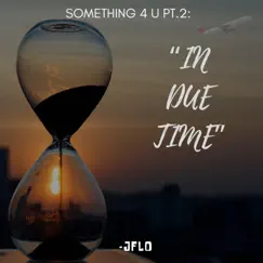 SOMETHING 4 U Pt. 2: IN DUE TIME - EP by Jflo album reviews, ratings, credits