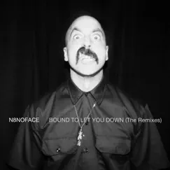Bound to Let You Down (The Remixes) by N8NOFACE album reviews, ratings, credits