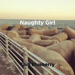 Naughty Girl - Single by Chill Blueberry album reviews, ratings, credits