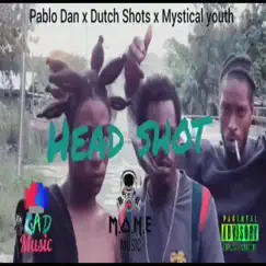 Head Shot (feat. Pablo Dan & Dutch Shots) - Single by Mistical Youth album reviews, ratings, credits