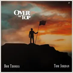 Over the Top (feat. Tom Jordan) - Single by Bob Thomas album reviews, ratings, credits