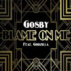 Blame on Me (feat. Godzilla & Damian Soul) - Single by Gosby album reviews, ratings, credits
