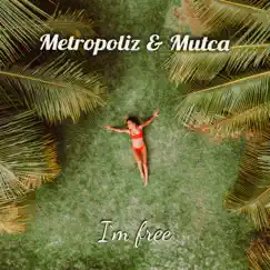 I'm Free - Single by Metropoliz & Mutca album reviews, ratings, credits