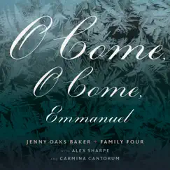O Come, O Come Emmanuel - Single (feat. Alex Sharpe & Carmina Cantorum) - Single by Jenny Oaks Baker & Family Four album reviews, ratings, credits