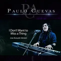 I Don't Want to Miss a Thing (Live Acoustic Version) - Single by Paulo Cuevas album reviews, ratings, credits