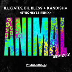 Animal (EyeOnEyez Remix) [feat. Kandisha] - Single by Ill.gates, Bil Bless, EyeOnEyez & Kandisha album reviews, ratings, credits
