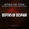 Depths of Despair (Attack on Titan Season 4, Pt. 3 Fan Soundtrack) - Single album lyrics, reviews, download