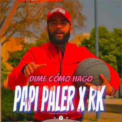 Dime Como Hago (Dime Como Hago) - Single by Papi Paler & RK album reviews, ratings, credits