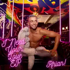 I Need Your Love (Rhian!'s Club Remix) Song Lyrics
