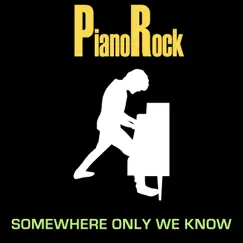 Somewhere Only We Know - Single by Piano Rock album reviews, ratings, credits
