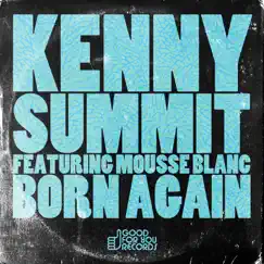Born Again (feat. Mousse Blanc) - Single by Kenny Summit album reviews, ratings, credits