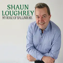 My Rose of Ballinrobe by Shaun Loughrey album reviews, ratings, credits
