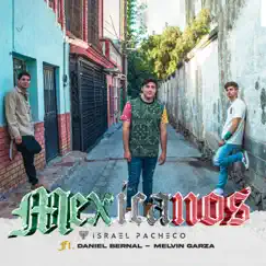 Mexicanos (feat. Daniel Bernal & Melvin Garza) - Single by Israel Pacheco album reviews, ratings, credits