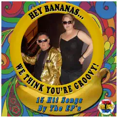 Hey Bananas We Think You're Groovy ! by The EP's album reviews, ratings, credits