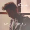 No Le Digas - Single album lyrics, reviews, download