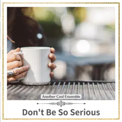 Do N't Be So Serious by Another Cool Ensemble album reviews, ratings, credits