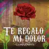 Te Regalo Mi Dolor - Single album lyrics, reviews, download