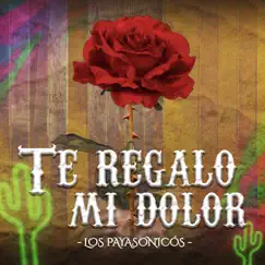 Te Regalo Mi Dolor - Single by Los Payasónicos album reviews, ratings, credits