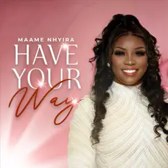 Have Your Way (Live) - Single by Maame Nhyira album reviews, ratings, credits