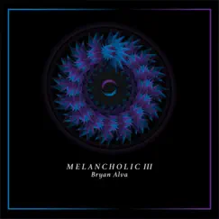 M E L a N C H O L I C III - Single by Bryan Alva album reviews, ratings, credits