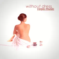 Without Dress Yoga Music - Naked Yoga Music with Soothing Nature Sounds for Yoga Exercises Without Any Dress by Ashtangashala album reviews, ratings, credits