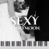 Sexy Honeymoon: Smooth Jazz Music for Sensual & Romantic Time, Beautiful Piano Songs, Love Making Atmosphere, Intimate Moments album lyrics, reviews, download