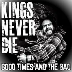 Good Times and the Bad - EP by Kings Never Die album reviews, ratings, credits