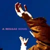 A Reggae Song - Single album lyrics, reviews, download