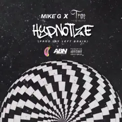 Hypnotize (feat. Trae Tha Truth) - Single by Mike G album reviews, ratings, credits