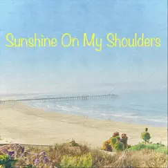 Sunshine on My Shoulders (feat. Elyse Coughlin & Jeff Goodrich) Song Lyrics