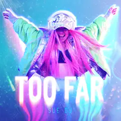 Too Far - Single by Sue DJ & La La Life album reviews, ratings, credits