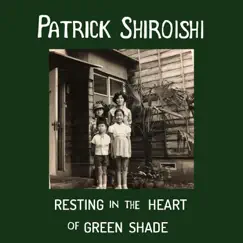 Resting in the Heart of Green Shade by Patrick Shiroishi album reviews, ratings, credits