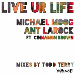 Live Ur Life (feat. Cinnamon Brown) [Ant Main Mix] Song Lyrics