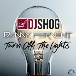 Turn Off the Lights - EP by DJ Shog & Danny Fervent album reviews, ratings, credits