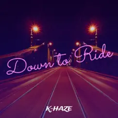 Down to Ride - Single by Khaze album reviews, ratings, credits