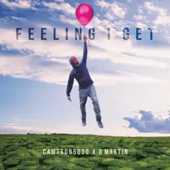 Feeling I Get - Single by Camtron5000 & B Martin album reviews, ratings, credits
