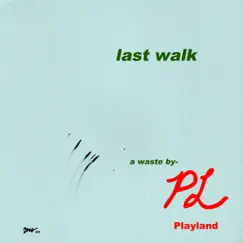 Last Walk - EP by Playland album reviews, ratings, credits