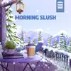 Morning Slush - Single album lyrics, reviews, download