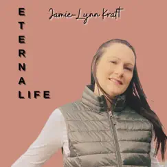 Eternal Life - Single by Jamie-Lynn Kraft album reviews, ratings, credits