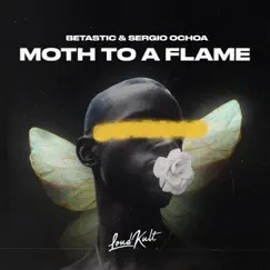 Moth To A Flame - Single by BETASTIC & Sergio Ochoa album reviews, ratings, credits