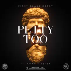 Petty Too (feat. Gwapo & ToprankSeven) - Single by First Class Rossy album reviews, ratings, credits