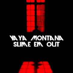 Slime Em Out - Single by Yaya Montana album reviews, ratings, credits